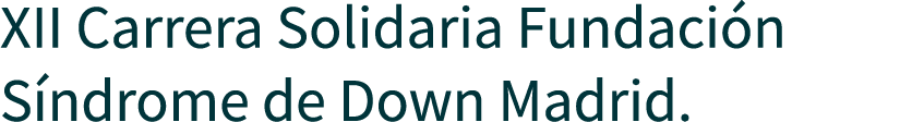 XII Carrera Solidaria Fundaci n S ndrome de Down Madrid.