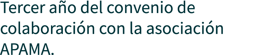 Tercer a o del convenio de colaboraci n con la asociaci n APAMA.