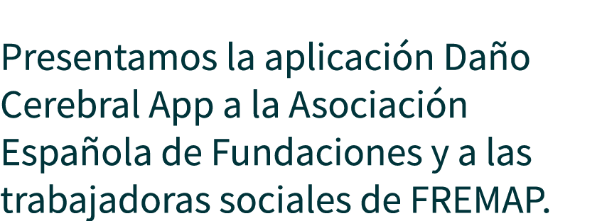  Presentamos la aplicaci n Da o Cerebral App a la Asociaci n Espa ola de Fundaciones y a las trabajadoras sociales de...