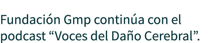  Fundaci n Gmp contin a con el podcast “Voces del Da o Cerebral”.