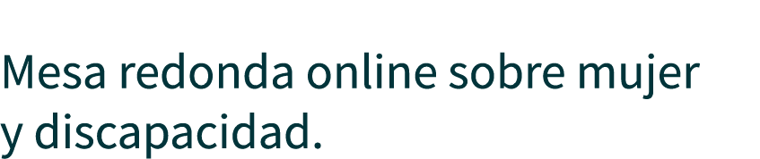  Mesa redonda online sobre mujer y discapacidad.
