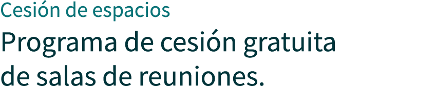 Cesi n de espacios Programa de cesi n gratuita de salas de reuniones.