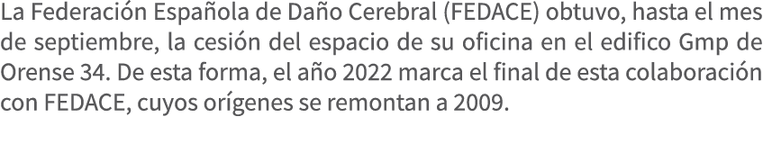 La Federaci n Espa ola de Da o Cerebral (FEDACE) obtuvo, hasta el mes de septiembre, la cesi n del espacio de su ofic...