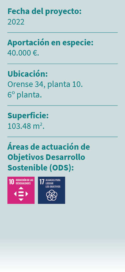 Fecha del proyecto: 2022 Aportaci n en especie: 40.000 €. Ubicaci n: Orense 34, planta 10. 6º planta. Superficie: 103...
