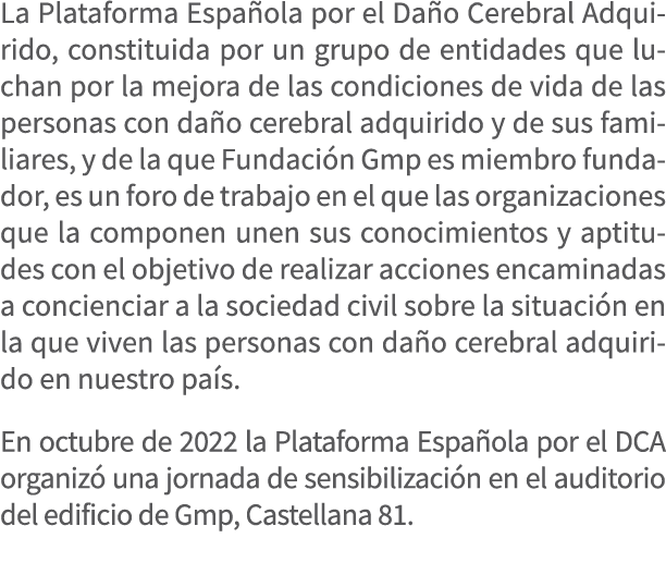 La Plataforma Espa ola por el Da o Cerebral Adquirido, constituida por un grupo de entidades que luchan por la mejora...
