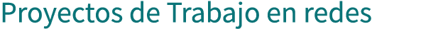 Proyectos de Trabajo en redes