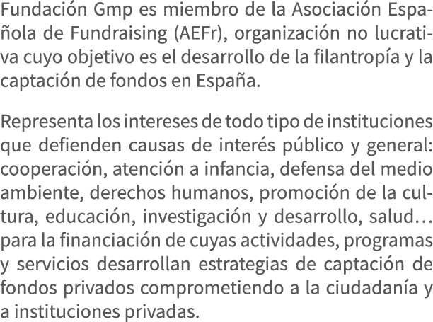 Fundaci n Gmp es miembro de la Asociaci n Espa ola de Fundraising (AEFr), organizaci n no lucrativa cuyo objetivo es ...
