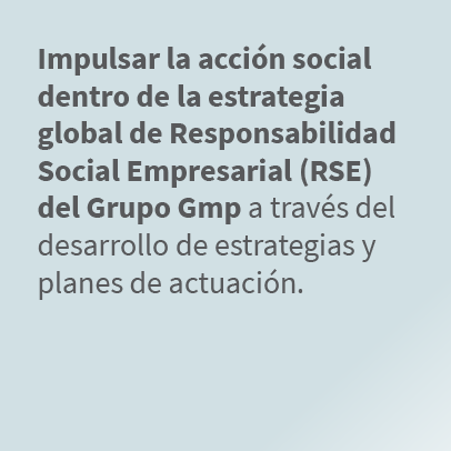 Impulsar la acci n social dentro de la estrategia global de Responsabilidad Social Empresarial (RSE) del Grupo Gmp a ...