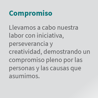 Compromiso Llevamos a cabo nuestra labor con iniciativa, perseverancia y creatividad, demostrando un compromiso pleno...
