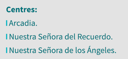 Centres:  Arcadia   Nuestra Señora del Recuerdo   Nuestra Señora de los Ángeles 