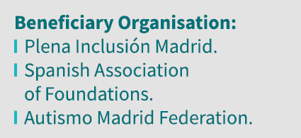 Beneficiary Organisation:  Plena Inclusión Madrid   Spanish Association of Foundations   Autismo Madrid Federation 