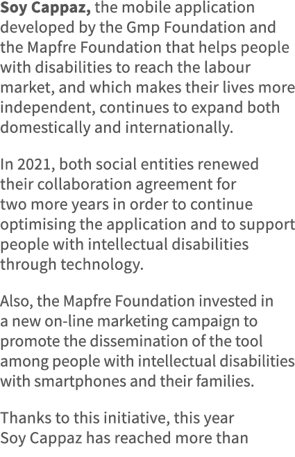 Soy Cappaz, the mobile application developed by the Gmp Foundation and the Mapfre Foundation that helps people with d   