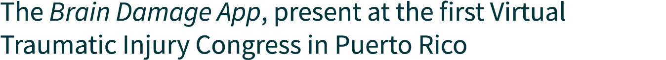The Brain Damage App, present at the first Virtual Traumatic Injury Congress in Puerto Rico