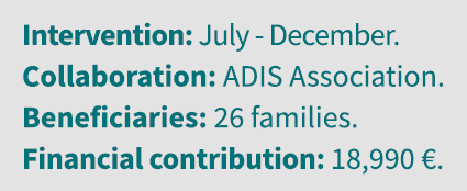 Intervention: July - December  Collaboration: ADIS Association  Beneficiaries: 26 families  Financial contribution: 1   