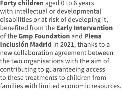Forty children aged 0 to 6 years with intellectual or developmental disabilities or at risk of developing it, benefit   