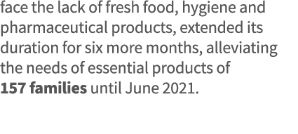 face the lack of fresh food, hygiene and pharmaceutical products, extended its duration for six more months, alleviat   
