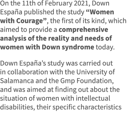 On the 11th of February 2021, Down España published the study  Women with Courage , the first of its kind, which aime   