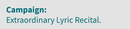 Campaign: Extraordinary Lyric Recital 
