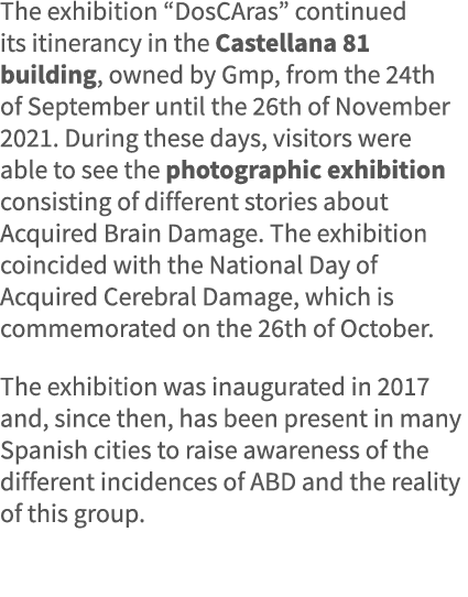 The exhibition  DosCAras  continued its itinerancy in the Castellana 81 building, owned by Gmp, from the 24th of Sept   