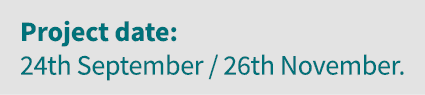 Project date: 24th September   26th November 