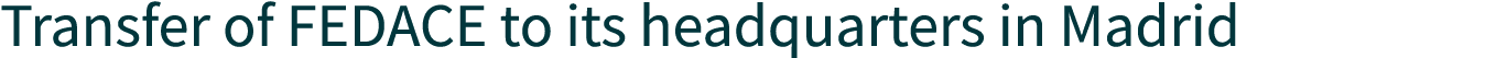 Transfer of FEDACE to its headquarters in Madrid