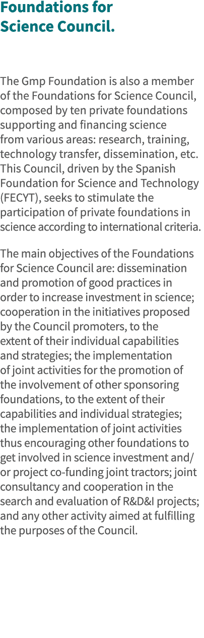 Foundations for Science Council  The Gmp Foundation is also a member of the Foundations for Science Council, composed   