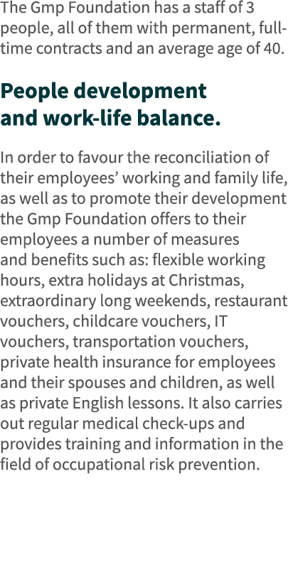 The Gmp Foundation has a staff of 3 people, all of them with permanent, full-time contracts and an average age of 40    