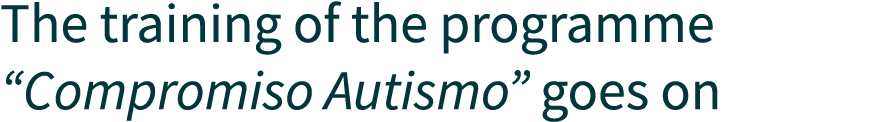 The training of the programme  Compromiso Autismo  goes on