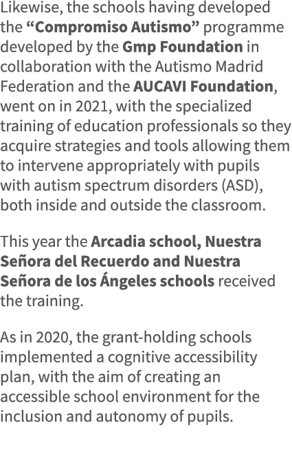 Likewise, the schools having developed the  Compromiso Autismo  programme developed by the Gmp Foundation in collabor   