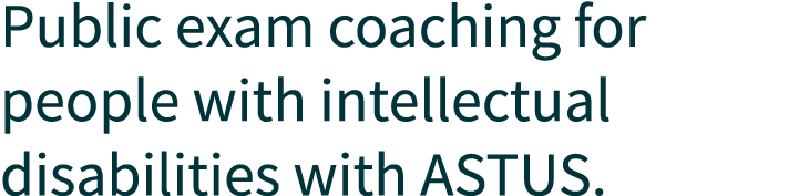 Public exam coaching for people with intellectual disabilities with ASTUS.