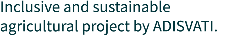 Inclusive and sustainable agricultural project by ADISVATI.