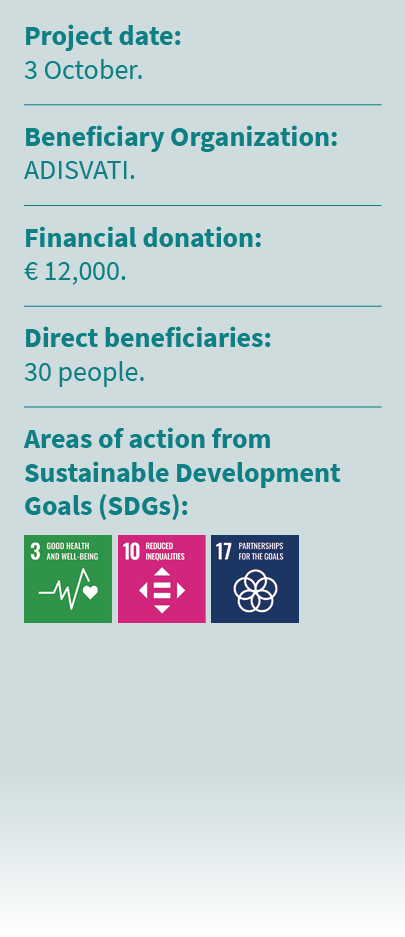 Project date: 3 October. Beneficiary Organization: ADISVATI. Financial donation: € 12,000. Direct beneficiaries: 30 p...