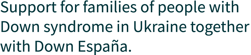 Support for families of people with Down syndrome in Ukraine together with Down Espa a.
