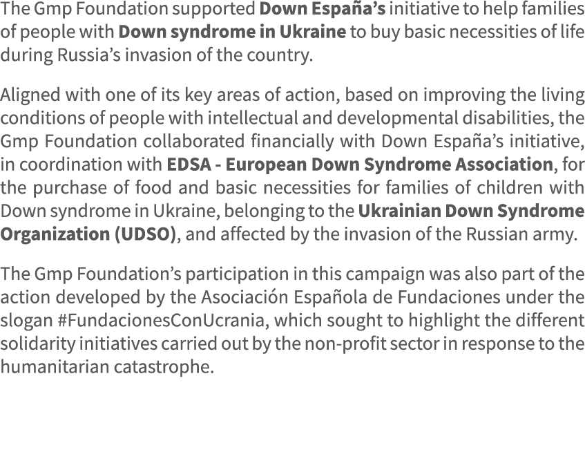 The Gmp Foundation supported Down Espa a’s initiative to help families of people with Down syndrome in Ukraine to buy...