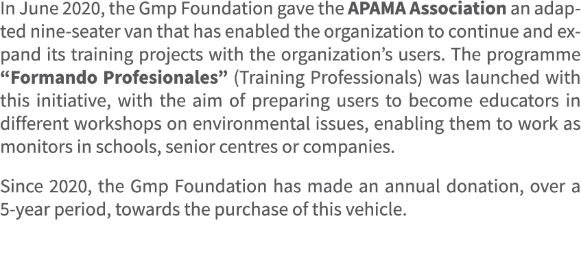 In June 2020, the Gmp Foundation gave the APAMA Association an adapted nine seater van that has enabled the organizat...
