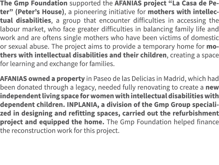 The Gmp Foundation supported the AFANIAS project “La Casa de Peter” (Peter’s House), a pioneering initiative for moth...