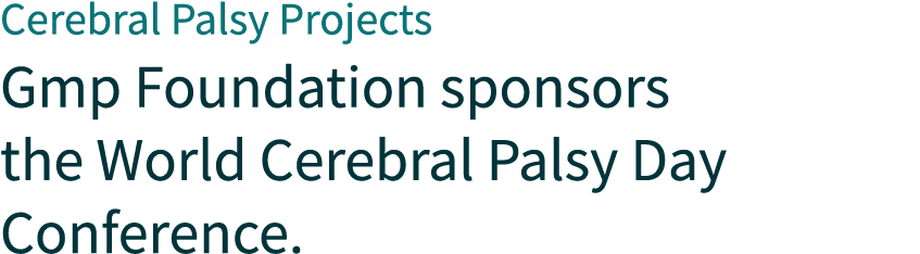 Cerebral Palsy Projects Gmp Foundation sponsors the World Cerebral Palsy Day Conference.
