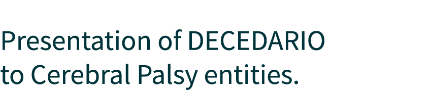  Presentation of DECEDARIO to Cerebral Palsy entities.