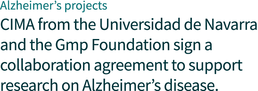 Alzheimer’s projects CIMA from the Universidad de Navarra and the Gmp Foundation sign a collaboration agreement to su...