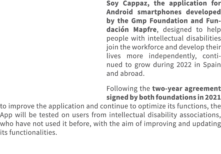 Soy Cappaz, the application for Android smartphones developed by the Gmp Foundation and Fundaci n Mapfre, designed to...