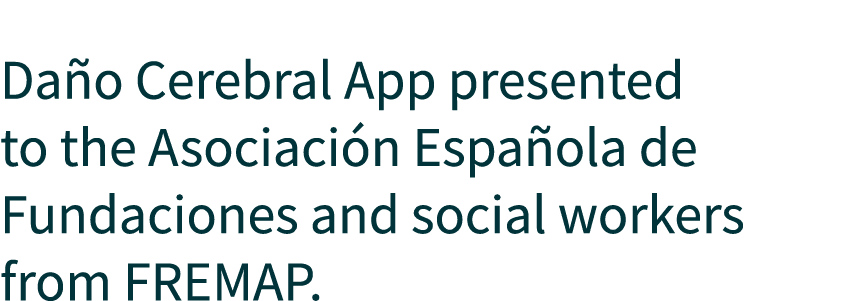  Da o Cerebral App presented to the Asociaci n Espa ola de Fundaciones and social workers from FREMAP.