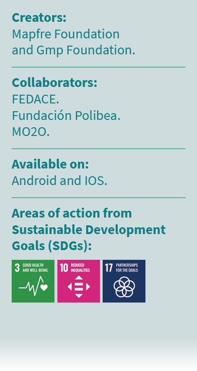 Creators: Mapfre Foundation and Gmp Foundation. Collaborators: FEDACE. Fundaci n Polibea. MO2O. Available on: Android...