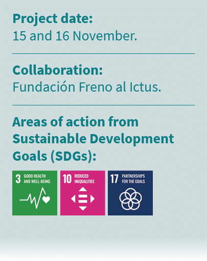 Project date: 15 and 16 November. Collaboration: Fundaci n Freno al Ictus. Areas of action from Sustainable Developme...