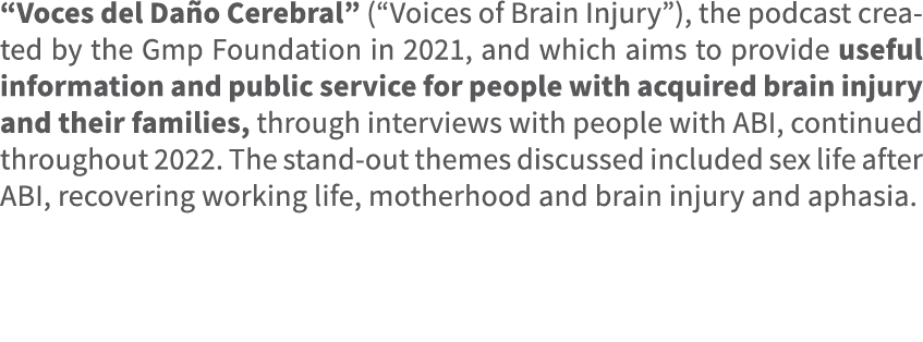 “Voces del Da o Cerebral” (“Voices of Brain Injury”), the podcast created by the Gmp Foundation in 2021, and which ai...
