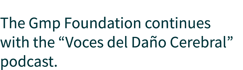  The Gmp Foundation continues with the “Voces del Da o Cerebral” podcast.