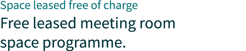 Space leased free of charge Free leased meeting room space programme.