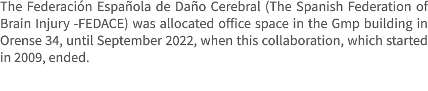 The Federaci n Espa ola de Da o Cerebral (The Spanish Federation of Brain Injury FEDACE) was allocated office space i...