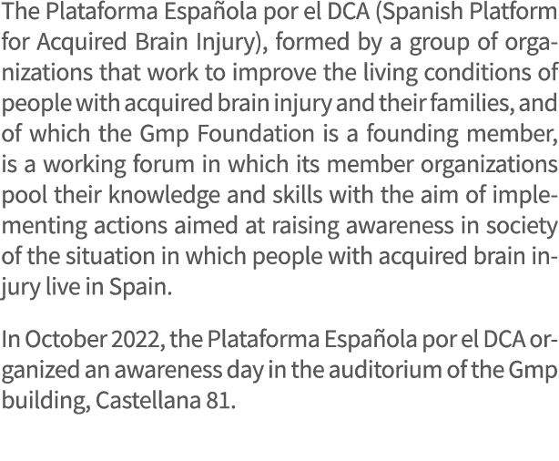 The Plataforma Espa ola por el DCA (Spanish Platform for Acquired Brain Injury), formed by a group of organizations t...