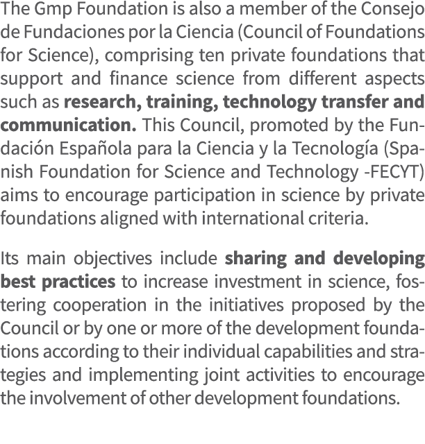 The Gmp Foundation is also a member of the Consejo de Fundaciones por la Ciencia (Council of Foundations for Science)...