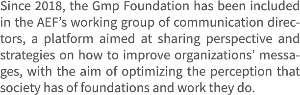 Since 2018, the Gmp Foundation has been included in the AEF’s working group of communication directors, a platform ai...